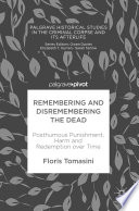 Remembering and Disremembering the Dead Posthumous Punishment, Harm and Redemption over Time /