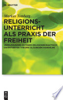 Religionsunterricht als Praxis der Freiheit Überlegungen zu einer religionsdidaktisch orientierten Theorie gläubigen Handelns /