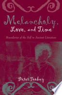 Melancholy, love, and time boundaries of the self in ancient literature /