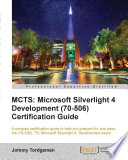 MCTS Microsoft Silverlight 4 development (70-506) certification guide : a compact certification guide to help you prepare for, and pass, the (70-506) : TS : Microsoft Silverlight 4, development exam /