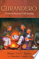 Curandero : a life in Mexican folk healing /