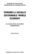 Towards a socially sustainable world economy an analysis of the social pillars of globalization /