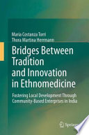 Bridges Between Tradition and Innovation in Ethnomedicine Fostering Local Development Through Community-Based Enterprises in India /