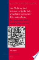 Law, medicine, and engineering in the cult of the saints in counter-Reformation Rome : the hagiographical works of Antonio Gallonio, 1556-1605 /