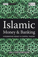 Islamic money and banking integrating money in capital theory /