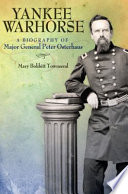Yankee warhorse a biography of Major General Peter Osterhaus /
