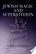 Jewish magic and superstition a study in folk religion /
