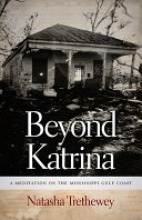 Beyond Katrina a meditation on the Mississippi Gulf Coast /