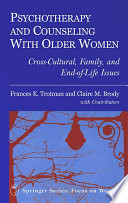 Psychotherapy and counseling with older women cross-cultural, family, and end-of-life issues /