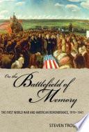 On the battlefield of memory the First World War and American remembrance, 1919-1941 /