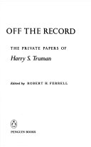 Off the record : the private papers of Harry S. Truman /