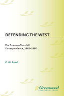 Defending the West the Truman-Churchill correspondence, 1945-1960 /