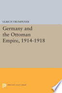 Germany and the Ottoman Empire, 1914-1918 /