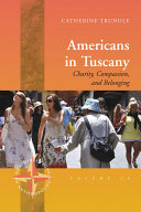 Americans in Tuscany : charity, compassion, and belonging /