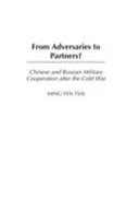 From adversaries to partners? Chinese and Russian military cooperation after the Cold War /