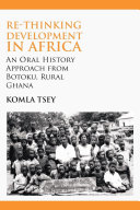 Re-thinking development in Africa an oral history approach from Botoku, rural Ghana /