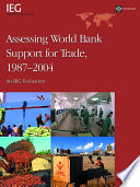 Assessing World Bank support for trade, 1987-2004 an IEG evaluation /