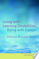 Living with learning disabilities, dying with cancer thirteen personal stories /