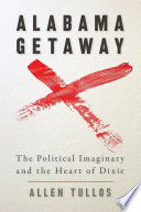 Alabama getaway the political imaginary and the Heart of Dixie /