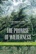 The promise of wilderness American environmental politics since 1964 /
