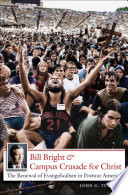 Bill Bright & Campus Crusade for Christ the renewal of evangelicalism in postwar America /