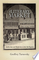 The literary market authorship and modernity in the old regime /