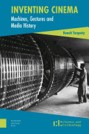 Inventing Cinema : Machines, Gestures and Media History /