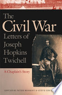 The Civil War letters of Joseph Hopkins Twichell a chaplain's story /