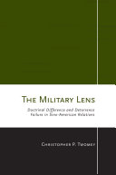 The military lens doctrinal difference and deterrence failure in Sino-American relations /
