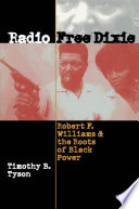 Radio Free Dixie Robert F. Williams and the roots of Black power /