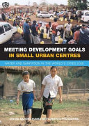 Meeting development goals in small urban centres : water and sanitation in the world's cities, 2006 /