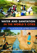 Water and sanitation in the world's cities : local action for global goals /