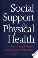 Social support and physical health understanding the health consequences of relationships /