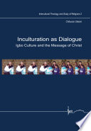 Inculturation as dialogue Igbo culture and the message of Christ /