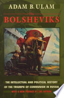 The Bolsheviks the intellectual and political history of the triumph of communism in Russia : with a new preface /