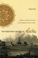 The merchant houses of Mocha trade and architecture in an Indian Ocean port /