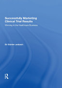 Successfully marketing clinical trial results winning in the healthcare business /