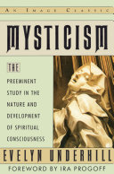Mysticism : the preeminent study in the nature and development of spiritual consciousness /