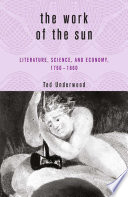 The work of the sun literature, science, and political economy, 1760-1860 /
