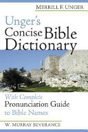 Unger's concise bible dictionary : with complete pronunciation guide to bible names /