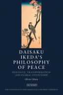 Daisaku Ikeda's philosophy of peace dialogue, transformation and global civilization /
