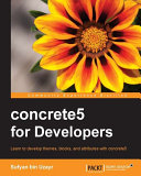 Concrete5 for developers : learn to develop themes, blocks, and attributes with concrete5 /