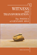 Witness and transformation : the poetics of Gennady Aygi /