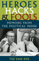 Heroes, hacks, and fools memoirs from the political inside /