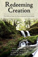 Redeeming creation : the biblical basis for environmental ... /