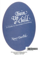 Train up a child : a guide to successful parenting /