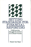 Setting standards for financial reporting FASB and the struggle for control of a critical process /