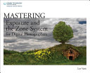 Mastering exposure and the zone system for digital photographers