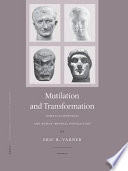 Mutilation and transformation damnatio memoriae and Roman imperial portraiture /