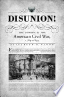 Disunion! the coming of the American Civil War, 1789-1859 /